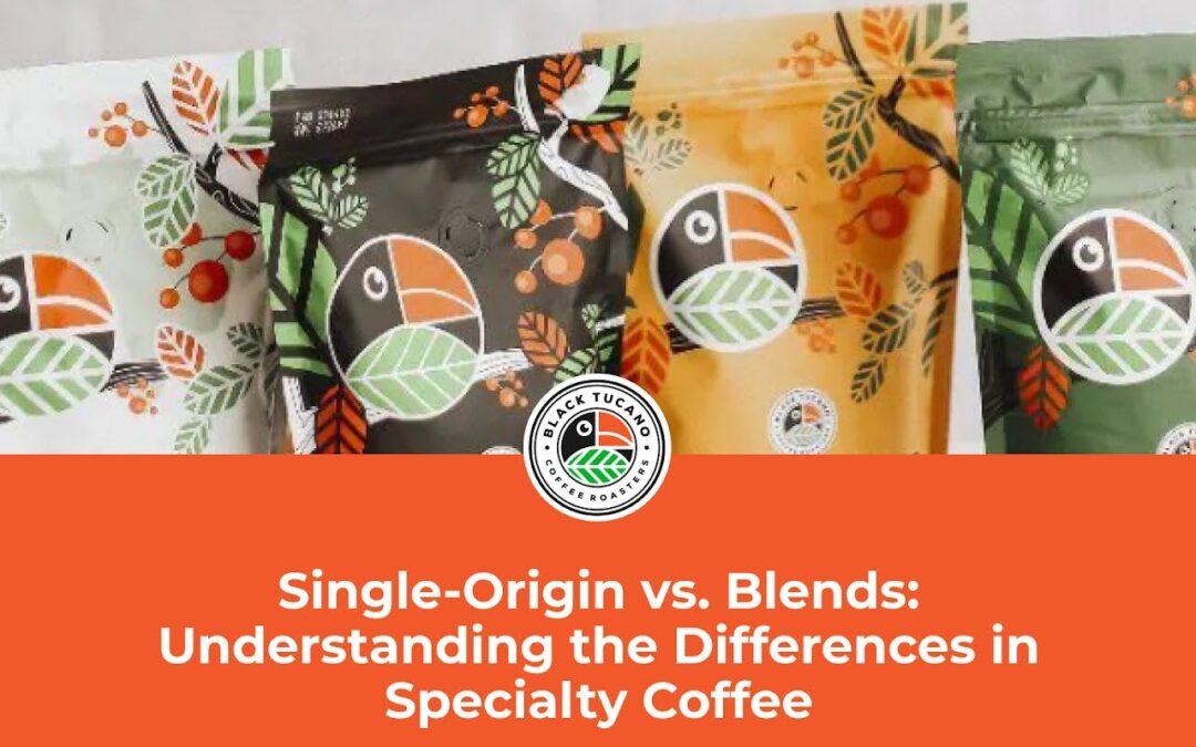 Single-Origin vs. Blends: Understanding the Differences in Specialty Coffee