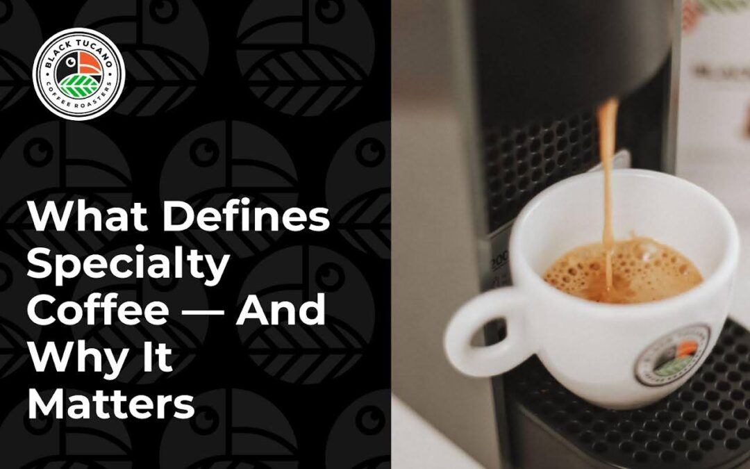 What Defines Specialty Coffee — And Why It Matters