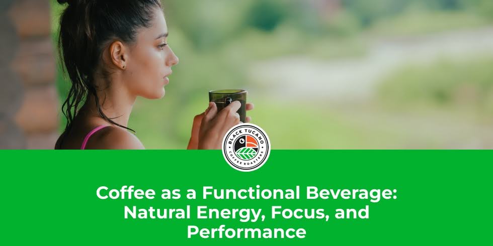 Coffee as a Functional Beverage: Natural Energy, Focus, and Performance